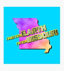 I'm not from Earth, I'm from Missouri Photographic Print