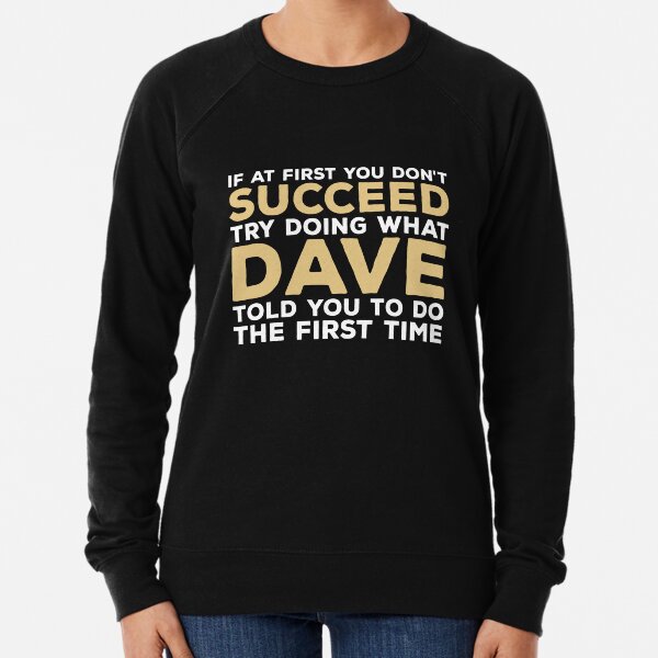 Item preview, If At First You Don't Succeed Try Doing What Dave Told You To Do The First Time designed and sold by zeviwanty.
