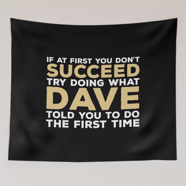 Item preview, If At First You Don't Succeed Try Doing What Dave Told You To Do The First Time designed and sold by zeviwanty.