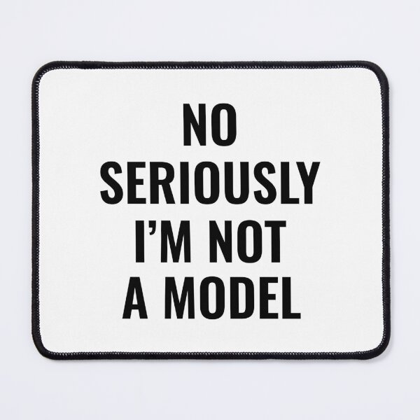 Item preview, Hilarious "No Seriously, I'm Not a Model" - Perfect for a Good Laugh designed and sold by InwzaDesign.