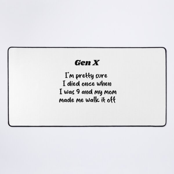 Item preview, Gen X - Pretty Sure I Died When I Was 9 and My Mom Made Me Walk It Off designed and sold by Travelslightly.