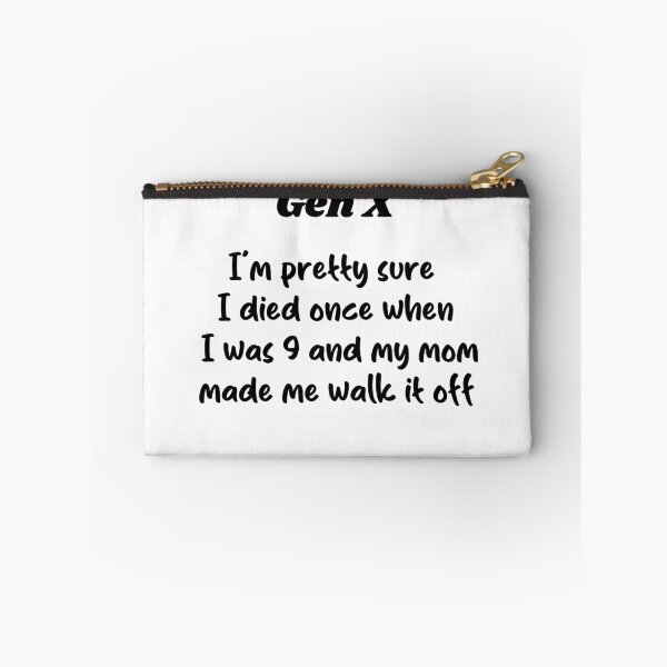 Item preview, Gen X - Pretty Sure I Died When I Was 9 and My Mom Made Me Walk It Off designed and sold by Travelslightly.