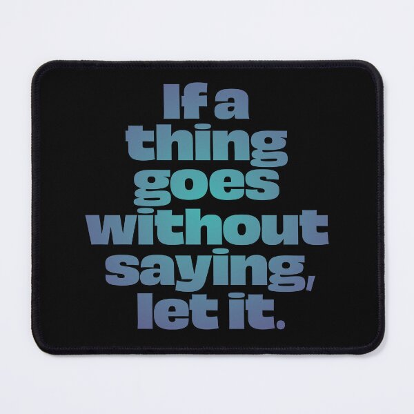 Item preview, If a thing goes without saying, let it. v.1 designed and sold by x1brett.