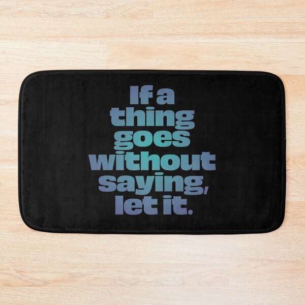 Item preview, If a thing goes without saying, let it. v.1 designed and sold by x1brett.