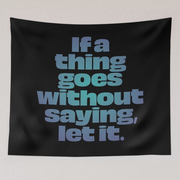 Item preview, If a thing goes without saying, let it. v.1 designed and sold by x1brett.