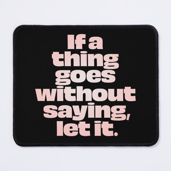Item preview, If a thing goes without saying, let it. v.2 designed and sold by x1brett.