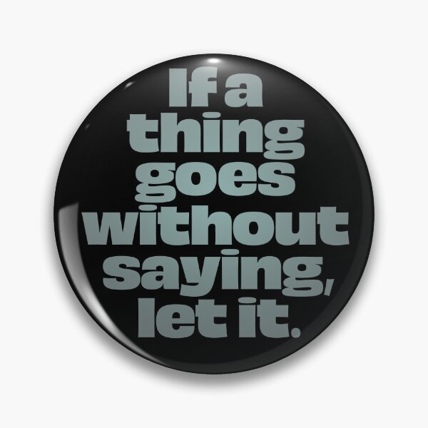 Item preview, If a thing goes without saying, let it. v.3 designed and sold by x1brett.