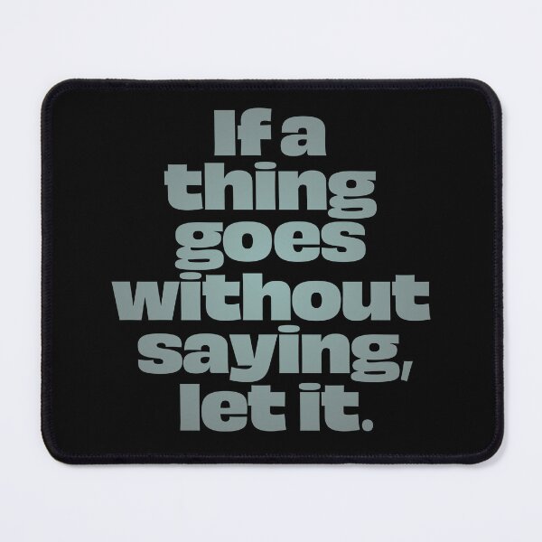 Item preview, If a thing goes without saying, let it. v.3 designed and sold by x1brett.