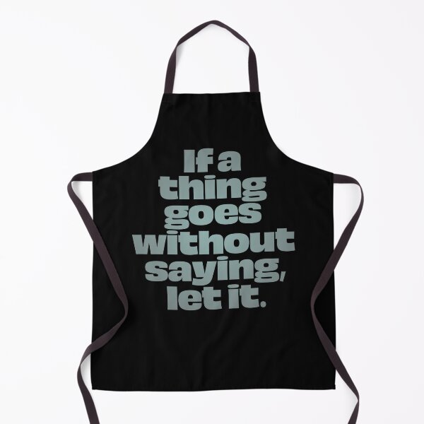 Item preview, If a thing goes without saying, let it. v.3 designed and sold by x1brett.