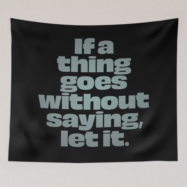 Item preview, If a thing goes without saying, let it. v.3 designed and sold by x1brett.