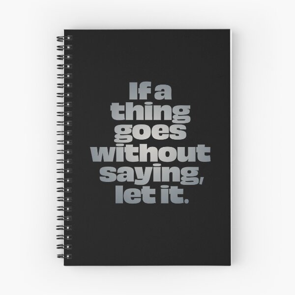 Item preview, If a thing goes without saying, let it. v.4 designed and sold by x1brett.