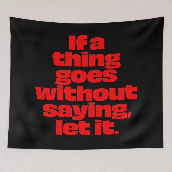 Item preview, If a thing goes without saying, let it. v.5 designed and sold by x1brett.