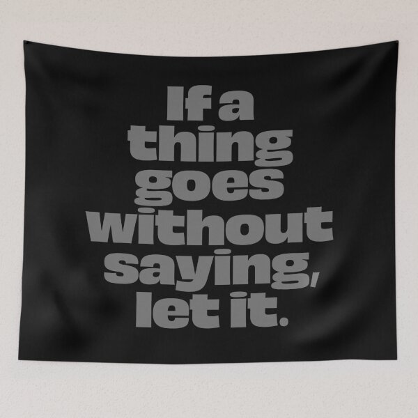 Item preview, If a thing goes without saying, let it. v.6 designed and sold by x1brett.