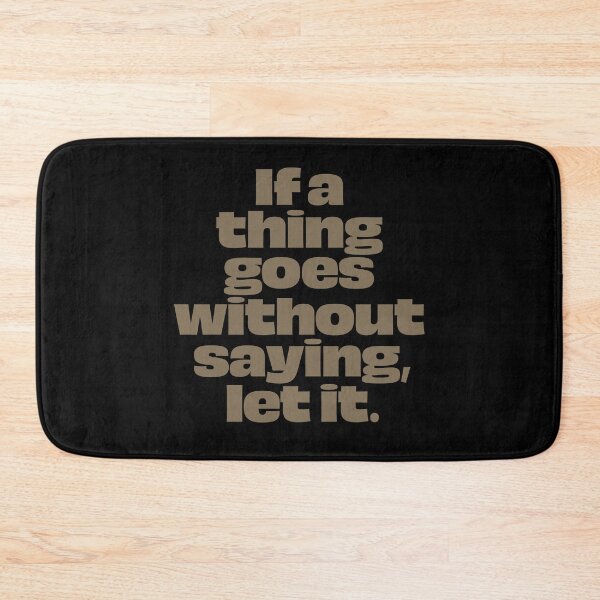 Item preview, If a thing goes without saying, let it. v.7 designed and sold by x1brett.