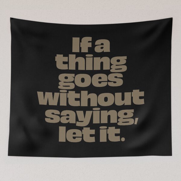 Item preview, If a thing goes without saying, let it. v.7 designed and sold by x1brett.