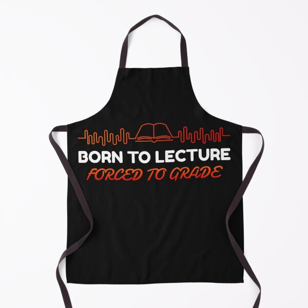 Item preview, Born to lecture, forced to grade designed and sold by BoldImpDes.
