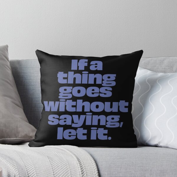Item preview, If a thing goes without saying, let it. v.8 designed and sold by x1brett.