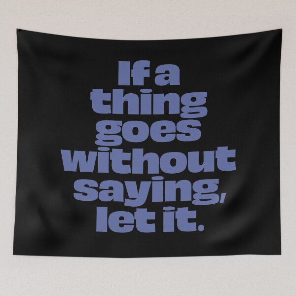 Item preview, If a thing goes without saying, let it. v.8 designed and sold by x1brett.