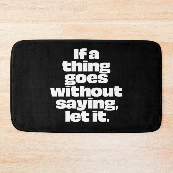 Item preview, If a thing goes without saying, let it. v.9 designed and sold by x1brett.