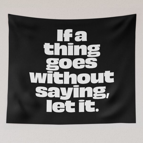 Item preview, If a thing goes without saying, let it. v.9 designed and sold by x1brett.