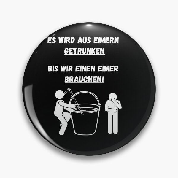 Item preview, Es wird aus Eimern getrunken, bis wir einen Eimer brauchen! designed and sold by ManuelMuse.