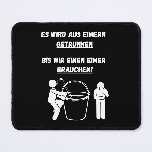 Item preview, Es wird aus Eimern getrunken, bis wir einen Eimer brauchen! designed and sold by ManuelMuse.