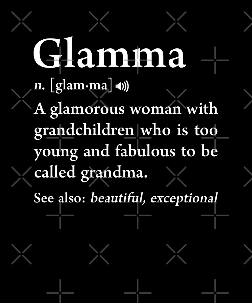 Glamma Definition Fabulous Grandmother T Gigi Nana Meaning By