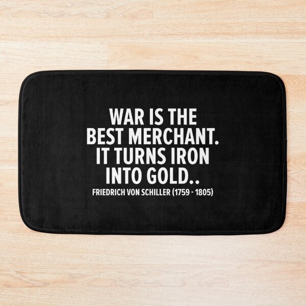 Item preview, "War is the Best Merchant. It Turns Iron into Gold." - Friedrich von Schiller (1759 - 1805) designed and sold by Boogosh.