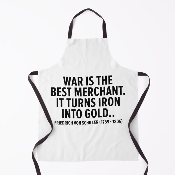 Item preview, "War is the Best Merchant. It Turns Iron into Gold." - Friedrich von Schiller (1759 - 1805) designed and sold by Boogosh.
