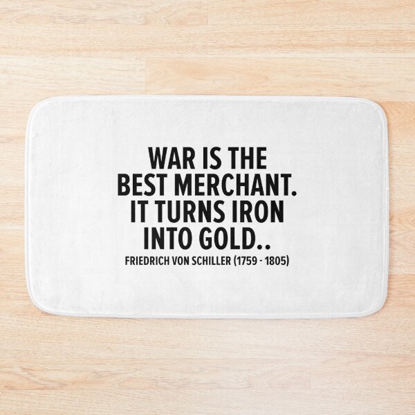 Item preview, "War is the Best Merchant. It Turns Iron into Gold." - Friedrich von Schiller (1759 - 1805) designed and sold by Boogosh.