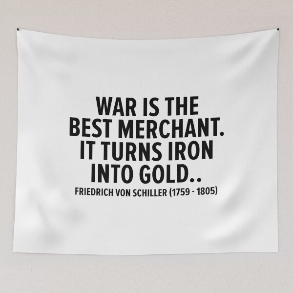 Item preview, "War is the Best Merchant. It Turns Iron into Gold." - Friedrich von Schiller (1759 - 1805) designed and sold by Boogosh.
