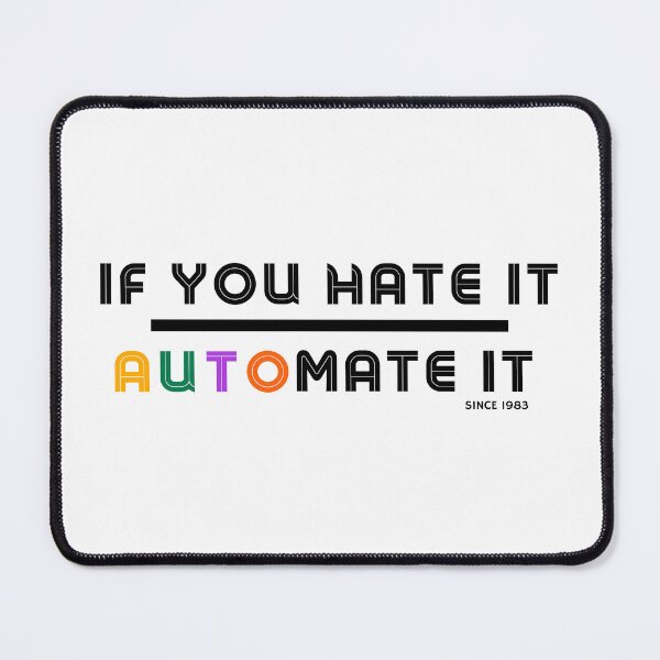 Item preview, IF YOU HATE IT. AUTOMATE IT. designed and sold by IThinkNow.