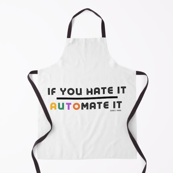Item preview, IF YOU HATE IT. AUTOMATE IT. designed and sold by IThinkNow.