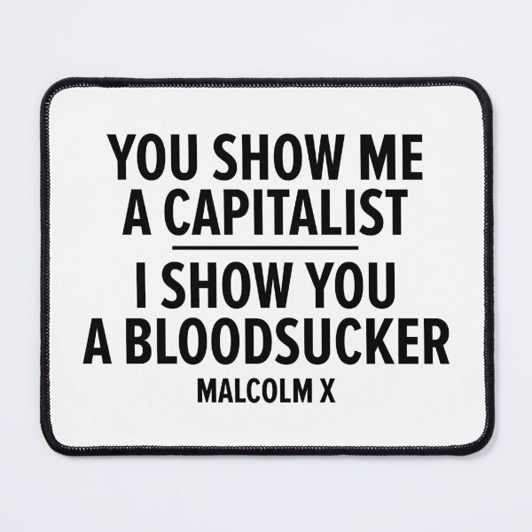Item preview, "You Show Me a Capitalist - I Show You a Bloodsucker." - Malcolm X designed and sold by Boogosh.