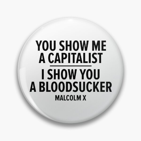 Item preview, "You Show Me a Capitalist - I Show You a Bloodsucker." - Malcolm X designed and sold by Boogosh.