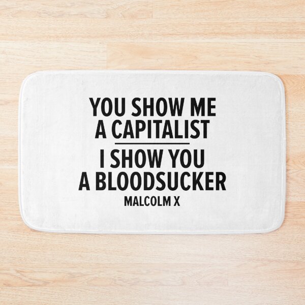 Item preview, "You Show Me a Capitalist - I Show You a Bloodsucker." - Malcolm X designed and sold by Boogosh.