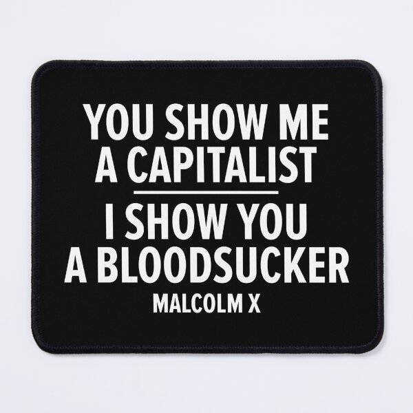 Item preview, "You Show Me a Capitalist - I Show You a Bloodsucker." - Malcolm X designed and sold by Boogosh.