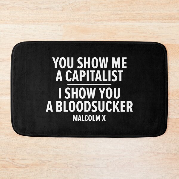 Item preview, "You Show Me a Capitalist - I Show You a Bloodsucker." - Malcolm X designed and sold by Boogosh.