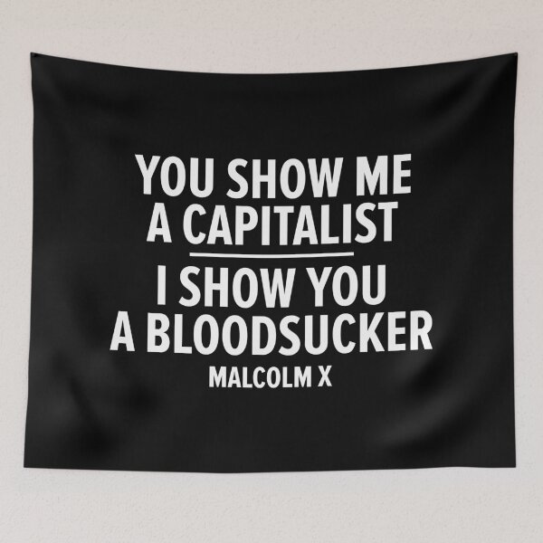 Item preview, "You Show Me a Capitalist - I Show You a Bloodsucker." - Malcolm X designed and sold by Boogosh.