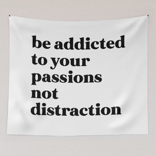 Item preview, Be addicted to your passions not distraction designed and sold by weirdly weird.