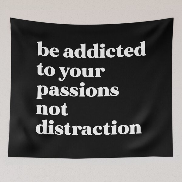Item preview, Be addicted to your passions not distraction designed and sold by weirdly weird.