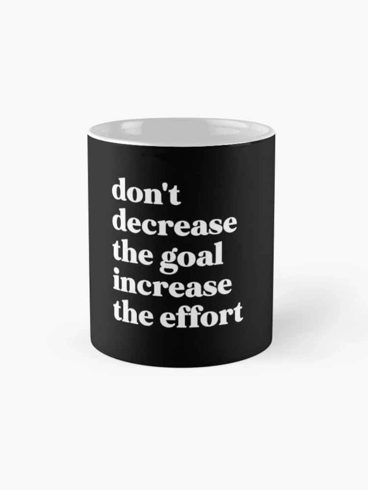 Thumbnail 4 of 6, Coffee Mug, Don't decrease the goal increase the effort designed and sold by weirdly weird.