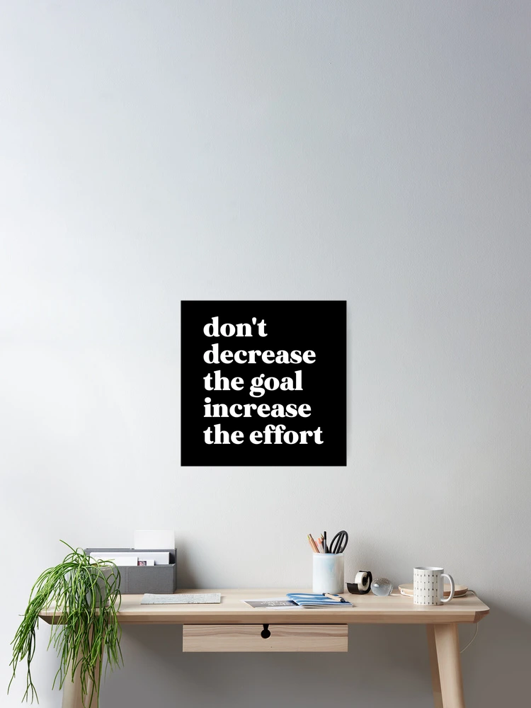 Thumbnail 2 of 3, Poster, Don't decrease the goal increase the effort designed and sold by weirdly weird.