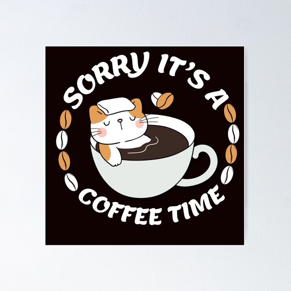 Item preview, SORRY IT'S A COFFEE TIME designed and sold by Luka  Emad.