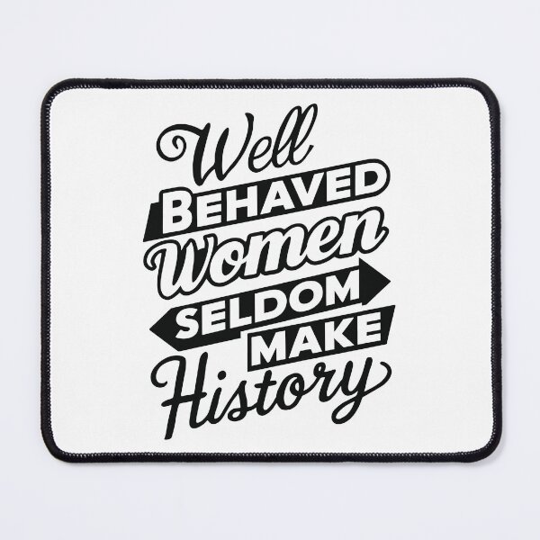 Item preview, Well behaved women seldom make history designed and sold by Pixel Oner.