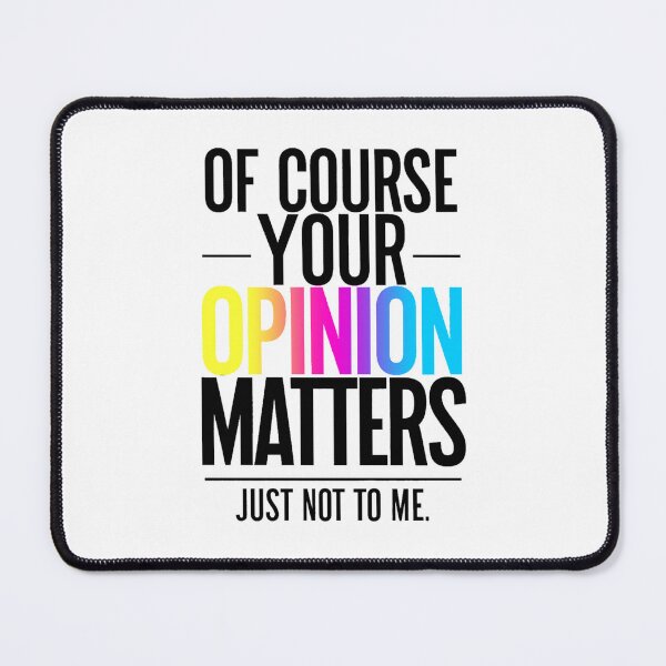 Item preview, Of course your opinion matters, just not to me designed and sold by Sasha TheBeto.