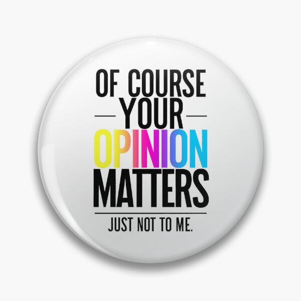 Item preview, Of course your opinion matters, just not to me designed and sold by Sasha TheBeto.