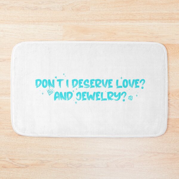 Item preview, Don't I Deserve Love? And Jewelry? designed and sold by RooBooCo.