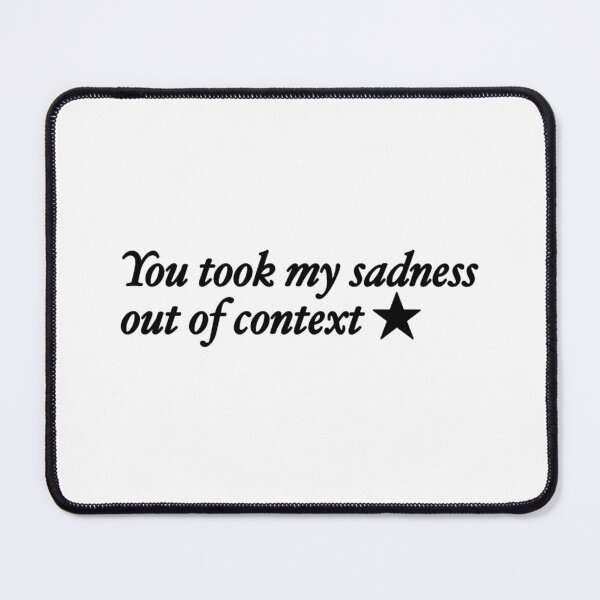 Item preview, You took my sadness out of context designed and sold by rainmatthews.