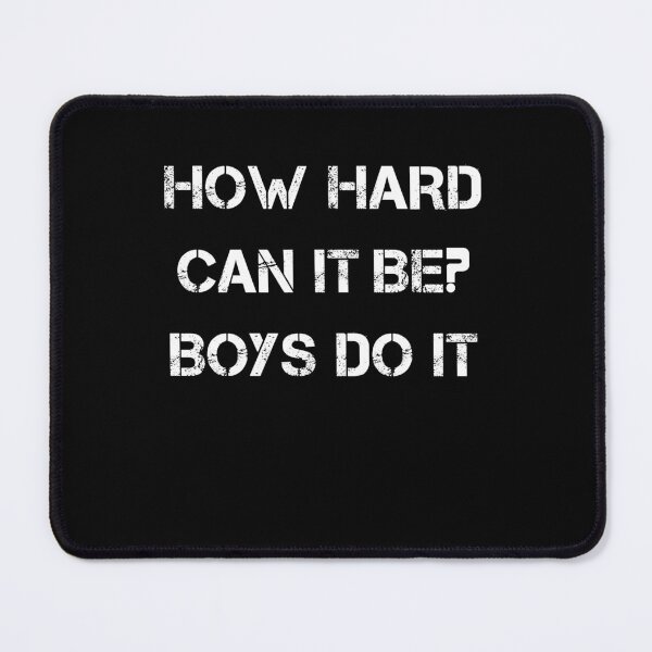 Item preview, How Hard Can It Be? Boys Do It designed and sold by TahfahTk.